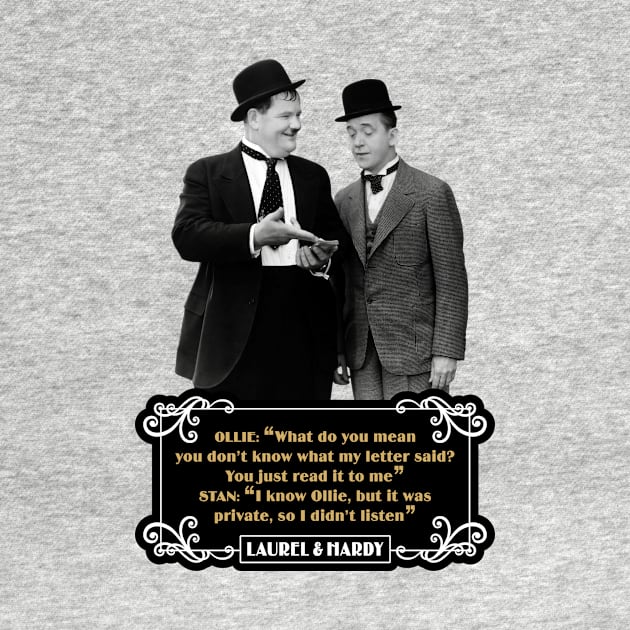 Laurel & Hardy Quotes: Ollie “What Do You Mean You Don't Know What My Letter Said? You Just Read It To Me" Stan "I Know Ollie, But It Was Private, So I Didn't Listen" by PLAYDIGITAL2020